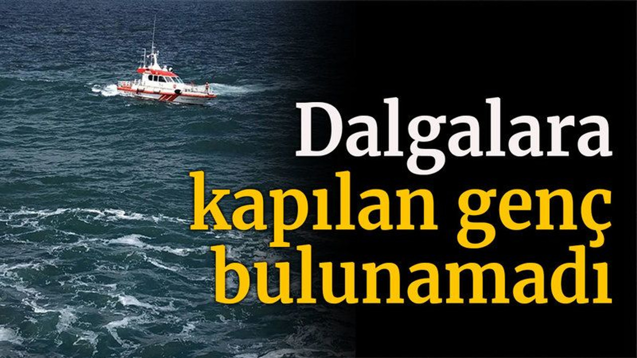 Dalgalara kapılan genç bulunamadı